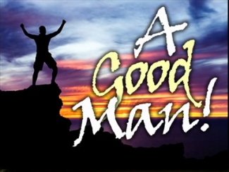 A Good Man.jpg -  In this message Terry Clark  focuses on A Good Man in the Bible. This man was an encourager, a teacher, a mentor, and a friend. Terry is going to encourage you to be an Encourager! What you do, will last longer than you!    A Good Man! (6/8/2014)    