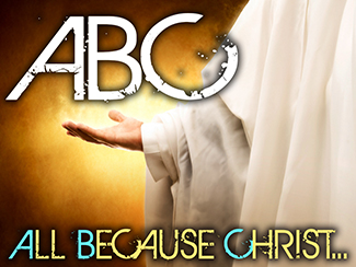 ABC.jpg -  Are you ready to learn your ABC's? Seriously though, we are about to look at how we can do all things through Jesus, All Because Christ... Today, let's look at what Christ is to us, alphabetically!    Message One (3/3/2013)     Message Two (3/10/2013)     Message Three (4/7/13)     Message Four (4/14/13)     Message Five (4/21/13)     Message Six (5/5/13)    