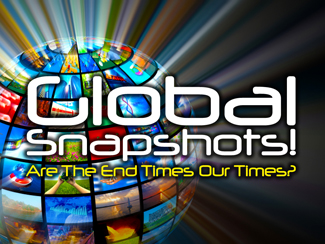 Global Snapshots.jpg -  In Matthew 24 and in the book of Revelation Jesus gives us a look into the future and end-time events. What will the end times look like? Pastor Garry will compare Jesus’ snapshots with snapshots of today. Jesus said “don’t be deceived!” So, lets open our eyes with... GLOBAL SNAPSHOTS!    Message One - Are The End Times Our Times?     Message Two - What Will Faith Look Like In The End Times?    