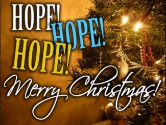 Hope Hope Hope Merry Christmas.jpg -  Because of Jesus Christ we have Hope!! Enjoy this Christmas message from Pastor Garry Clark: Hope Hope Hope! Merry Christmas!    Hope Hope Hope! Merry Christmas! (12/22/2013)    