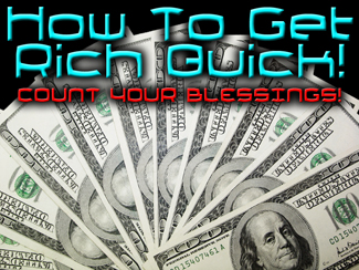 How To Get Rich Quick.jpg - In this word-picture association message, Pastor Garry will help you to see how blessed you really are according to God's Word.        How To Get Rich    Quick!    