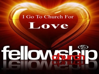 I Go To Church For Love.jpg -  This incredible message was preached in front of the new Fellowship Church facility. People go to church for many different reasons. There is one reason, however, that tops the list: "I Go To Church For Love!"    I Go To Church For Love (11/10/2013)    