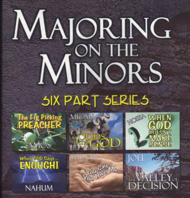 Majoring On The Minors.JPG - The most obscure, misunderstood and least read books of the Bible are on the Minor Prophets. What are they about and what is God trying to tell us?In this six part series, Pastor Garry Clark helps us discover the Major Points of the Minor Prophets. You will learn how remarkably applicable these ancient books are to the times in which we live today. You will also marvel at the amazing accuracy of the prophecies already fulfilled and verified through history as well as archaeological exploration.        Message One - The Fig Picking Preacher       Message Two - At Odds With God      Message Three - When God Doesn't Make Sense      Message Four - When God Says... Enough!      Message Five - You Say You Love Me      Message Six - The Valley Of Decision   
