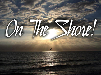 On The Shore.jpg - Don't miss Pastor Garry Clark's series called “On The Shore”...a place where Jesus met people and changed their lives.   Message One - The Boat You're In     Message Two - Boat Trippin’ With Jesus     Message Three - My Boat, His Vessel    