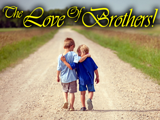 The Love Of Brothers.jpg - This is a very special stand-alone message that will stress the importance of ‘brotherly love!’ Prepare yourselves to be blessed by this encouraging sermon by Pastor Garry on loving one another.     The Love Of Brothers    