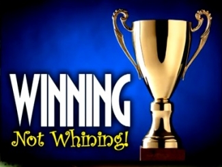 Winning Not Whining.jpg -  You can be a winner regardless of your past struggles and past failures. It’s all about “attitude,” and how you react to the positives and negatives in your life. It starts with living in the NOW... TODAY!    Winning Not Whining    