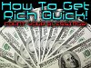 How To Get Rich Quick
