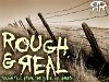 Rough & Real