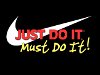 Just Do It Must Do It!