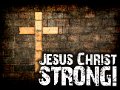 Jesus Christ Strong